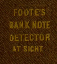 The Universal Counterfeit and Altered Bank Note Detector, at Sight by Foote