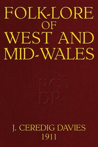 Folk-Lore of West and Mid-Wales by Jonathan Ceredig Davies