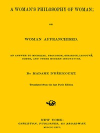 A Woman's Philosophy of Woman; or, Woman affranchised. by Madame d' Héricourt