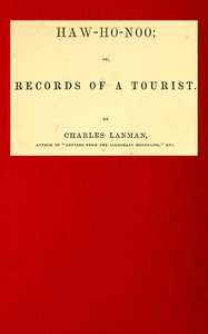 Haw-Ho-Noo; Or, Records of a Tourist by Charles Lanman