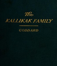 The Kallikak Family: A Study in the Heredity of Feeble-Mindedness by Goddard