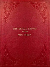 Historical Record of the Twenty-first Regiment, or the Royal North British