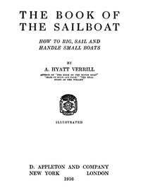 The Book of the Sailboat: How to rig, sail and handle small boats by Verrill