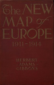 The New Map of Europe (1911-1914) by Herbert Adams Gibbons