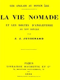 La vie nomade et les routes d'Angleterre au 14e siècle by J. J. Jusserand