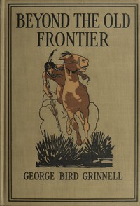 Beyond the Old Frontier: Adventures of Indian-Fighters, Hunters, and Fur-Traders