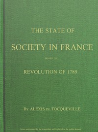 The State of Society in France Before the Revolution of 1789 by Tocqueville