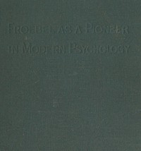 Froebel as a pioneer in modern psychology by E. R. Murray