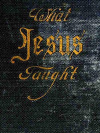 What Jesus Taught by Osborne J. P. Widtsoe