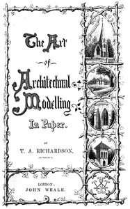 The Art of Architectural Modelling in Paper by T. A. Richardson