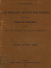 A History of the Old English Letter Foundries by Talbot Baines Reed