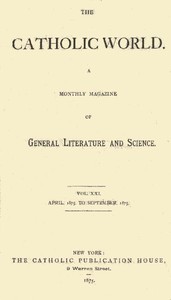 The Catholic World, Vol. 21, April, 1875, to September, 1875 by Various