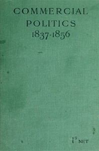 Commercial Politics (1837-1856) by R. H. Gretton, Kenneth Bell, and S. E. Winbolt