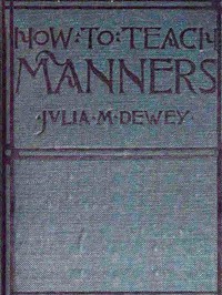 How to Teach Manners in the School-room by Julia M. Dewey