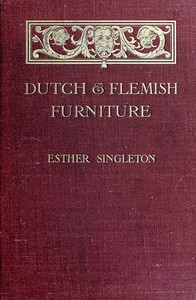 Dutch and Flemish Furniture by Esther Singleton