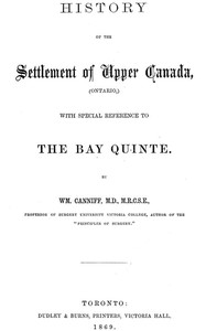 History of the settlement of Upper Canada (Ontario,) by William Canniff