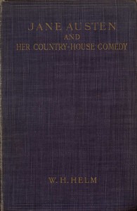 Jane Austen and Her Country-house Comedy by W. H. Helm