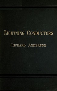 Lightning Conductors: Their History, Nature, and Mode of Application by Anderson