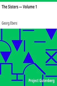 The Sisters — Volume 1 by Georg Ebers