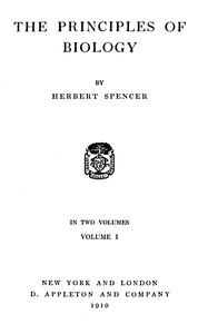 The Principles of Biology, Volume 1 (of 2) by Herbert Spencer