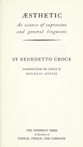 Æsthetic as science of expression and general linguistic by Benedetto Croce