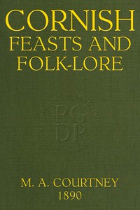 Cornish Feasts and Folk-lore by M. A. Courtney