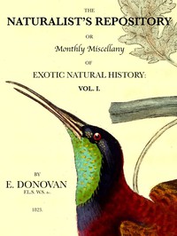 The Naturalist's Repository, Volume 1 (of 5) by E. Donovan