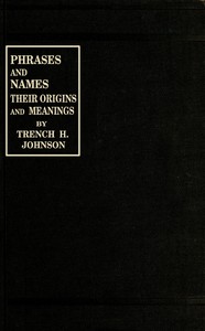 Phrases and Names, Their Origins and Meanings by Trench H. Johnson