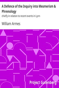 A Defence of the Inquiry into Mesmerism &amp; Phrenology by William Armes