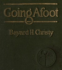 Going Afoot: A book on walking. by Bayard Henderson Christy