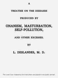 A Treatise on the Diseases Produced By Onanism, Masturbation, Self-Pollution,