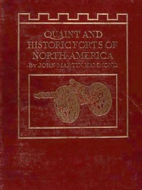 Quaint and Historic Forts of North America by John Martin Hammond