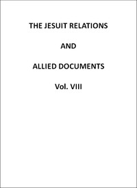 The Jesuit Relations and Allied Documents, Vol. 8: Quebec, Hurons, Cape Breton,