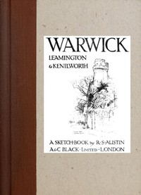 Warwick, Leamington &amp; Kenilworth: A Sketch-Book by Robert Austin