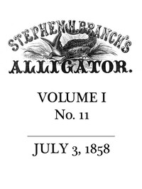 Stephen H. Branch's Alligator, Vol. 1 no. 11, July 3, 1858 by Stephen H. Branch