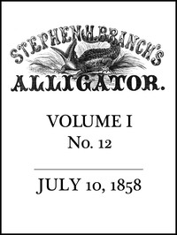 Stephen H. Branch's Alligator, Vol. 1 no. 12, July 10, 1858 by Stephen H. Branch