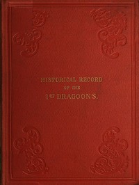 Historical Record of the First, or the Royal Regiment of Dragoons by Richard Cannon