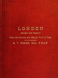 London (Ancient and Modern) from the Sanitary and Medical Point of View by Poore