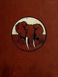 In Wildest Africa, Vol. 1 by C. G. Schillings