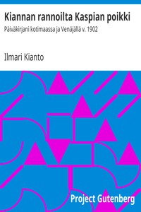 Kiannan rannoilta Kaspian poikki: Päiväkirjani kotimaassa ja Venäjällä v. 1902