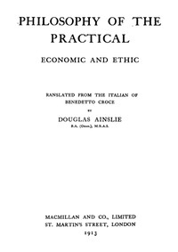 The Philosophy of the Practical: Economic and Ethic by Benedetto Croce