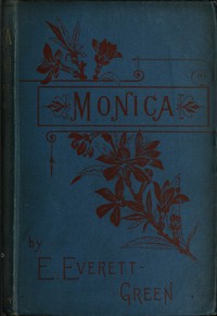 Monica: A Novel, Volume 1 (of 3) by Evelyn Everett-Green