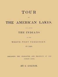 Tour of the American Lakes, and Among the Indians of the North-West Territory,