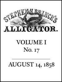 Stephen H. Branch's Alligator, Vol. 1 no. 17, August 14, 1858 by Stephen H. Branch