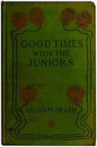 Good Times with the Juniors by Lilian M. Heath