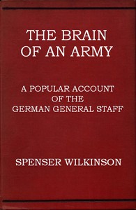 The Brain of an Army: A Popular Account of the German General Staff by Wilkinson