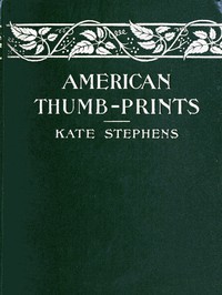 American Thumb-prints: Mettle of Our Men and Women by Kate Stephens