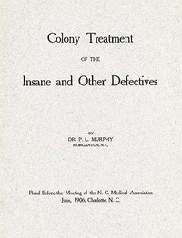 Colony Treatment of the Insane and Other Defectives by P. L. Murphy
