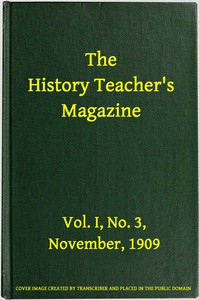 The History Teacher's Magazine, Vol. I, No. 3, November, 1909 by Various