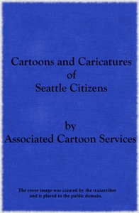 Cartoons and Caricatures of Seattle Citizens by Albert Bobbett et al.